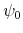  \psi_0