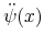 \displaystyle \ddot{\psi}(x)