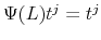  \Psi (L) t^j = t^j