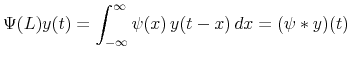 \displaystyle \Psi(L)y(t)=\int_{-\infty}^{\infty}\psi(x)\,y(t-x)\,dx=(\psi\ast y)(t) % 