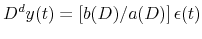 \displaystyle D^{d}y(t)=\left[ b(D)/a(D)\right] \epsilon(t)