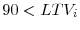  90 < LTV_i