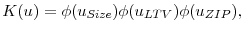 \displaystyle K(u)=\phi(u_{Size})\phi(u_{LTV})\phi(u_{ZIP}),