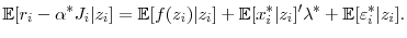 \displaystyle \mathbb{E}[r_i-\alpha^{*} J_i\vert z_i] = \mathbb{E}[f(z_i)\vert z_i] + \mathbb{E}[x_i^{*}\vert z_i]'\lambda^{*} + \mathbb{E}[\varepsilon_i^{*}\vert z_i].