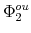  \Phi^{ou}_{2}