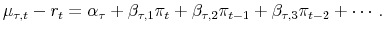 \displaystyle \mu_{\tau,t} - r_{t}= \alpha_{\tau} + \beta_{\tau,1}\pi_{t} + \beta_{\tau,2}\pi_{t-1} + \beta_{\tau,3}\pi_{t-2} + \cdots.