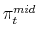 \pi_{t}^{mid}