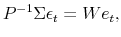 P^{-1}\Sigma\epsilon_t = W e_t,