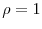  \rho=1