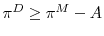  \pi^D \geq \pi^M - A
