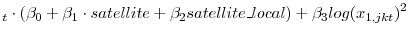\displaystyle _t\cdot(\beta_0+\beta_1\cdot satellite + \beta_2 satellite\_local) + \beta_3 log(x_{1,jkt})^2