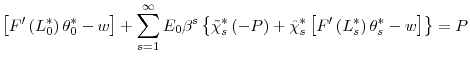 \displaystyle \left[ F^{\prime}\left( L_{0}^{\ast}\right) \theta_{0}^{\ast}-w\right] +\sum_{s=1}^{\infty}E_{0}\beta^{s}\left\{ \tilde{\chi}_{s}^{\ast}\left( -P\right) +\hat{\chi}_{s}^{\ast}\left[ F^{\prime}\left( L_{s}^{\ast }\right) \theta_{s}^{\ast}-w\right] \right\} =P