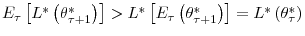  E_{\tau}\left[ L^{\ast}\left( \theta_{\tau+1}^{\ast}\right) \right] >L^{\ast}\left[ E_{\tau}\left( \theta_{\tau+1}^{\ast}\right) \right] =L^{\ast}\left( \theta_{\tau}^{\ast}\right) 