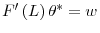  F^{\prime}\left( L\right) \theta^{\ast}=w