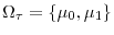  \Omega_{\tau}=\left\{ \mu_{0},\mu _{1}\right\} 