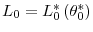 L_{0}=L_{0}^{\ast}\left( \theta_{0}^{\ast}\right) 
