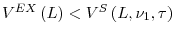  V^{EX}\left( L\right) <V^{S}\left( L,\nu_{1},\tau\right) 