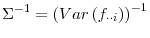 \displaystyle \Sigma^{-1}=\left( Var\left( f_{\cdot\cdot i}\right) \right) ^{-1}