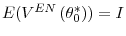  E(V^{EN}\left( \theta_{0}^{\ast}\right) )=I