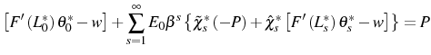 \displaystyle \left[ F^{\prime}\left( L_{0}^{\ast}\right) \theta_{0}^{\ast}-w\right] +\sum_{s=1}^{\infty}E_{0}\beta^{s}\left\{ \tilde{\chi}_{s}^{\ast}\left( -P\right) +\hat{\chi}_{s}^{\ast}\left[ F^{\prime}\left( L_{s}^{\ast }\right) \theta_{s}^{\ast}-w\right] \right\} =P