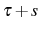  \tau+s