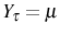  Y_{\tau}=\mu
