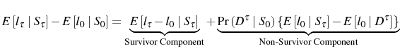 \displaystyle E\left[ l_{\tau}\mid S_{\tau}\right] -E\left[ l_{0}\mid S_{0}\right] =\underset{\text{Survivor Component}}{\underbrace{E\left[ l_{\tau}-l_{0}\mid S_{\tau}\right] }}+\underset{\text{Non-Survivor Component}}{\underbrace {\Pr\left( D^{\tau}\mid S_{0}\right) \left\{ E\left[ l_{0}\mid S_{\tau }\right] -E\left[ l_{0}\mid D^{\tau}\right] \right\} }}