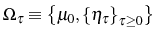  \Omega_{\tau}\equiv\left\{ \mu_{0},\left\{ \eta_{\tau }\right\} _{\tau\geq0}\right\} 