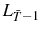  L_{\bar{T}-1}