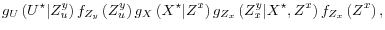 \displaystyle g_U\left(U^\star \vert Z^y_u \right) f_{Z_y}\left(Z^y_u\right) g_{X}\left(X^\star \vert Z^x \right) g_{Z_x}\left(Z^y_x \vert X^\star, Z^x \right) f_{Z_x} \left( Z^x \right),