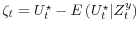  \zeta_t = U_t^\star - E\left(U_t^\star \vert Z_t^y \right)