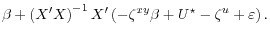 \displaystyle \beta + \left( X^\prime X \right)^{-1}X^\prime \left( -\zeta^{xy} \beta + U^\star - \zeta^u + \varepsilon \right).