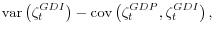 \displaystyle \operatorname{var}\left(\zeta_t^{GDI}\right) - \operatorname{cov}\left(\zeta_t^{GDP},\zeta_t^{GDI}\right),