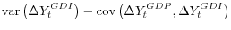 \displaystyle \operatorname{var}\left(\Delta Y_t^{GDI}\right) - \operatorname{cov}\left(\Delta Y_t^{GDP},\Delta Y_t^{GDI}\right)