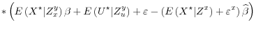 \displaystyle *\left( E\left(X^\star \vert Z_x^y \right)\beta + E\left( U^\star \vert Z_u^y \right) + \varepsilon - \left(E\left( X^\star \vert Z^x \right) + \varepsilon^x \right)\widehat{\beta}\right)