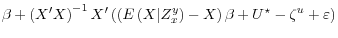 \displaystyle \beta + \left( X^\prime X \right)^{-1}X^\prime \left( \left(E\left(X \vert Z_x^y \right)-X \right)\beta + U^\star - \zeta^u + \varepsilon \right)