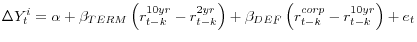  \Delta Y^{i}_t = \alpha + \beta_{TERM} \left( r^{10yr}_{t-k} - r^{2yr}_{t-k}\right) + \beta_{DEF} \left( r^{corp}_{t-k} - r^{10yr}_{t-k}\right) + e_t