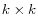  k \times k