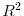  R^{2}