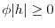 \phi\vert h\vert\ge 0 