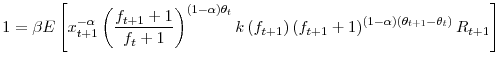 \displaystyle 1=\beta E\left[ x_{t+1}^{-\alpha}\left( \frac{f_{t+1}+1}{f_{t}+1}\right) ^{\left( 1-\alpha\right) \theta_{t}}k\left( f_{t+1}\right) \left( f_{t+1}+1\right) ^{\left( 1-\alpha\right) \left( \theta_{t+1}-\theta _{t}\right) }R_{t+1}\right]% 