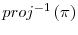  proj^{-1}\left( \pi\right) 