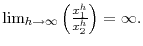  \lim_{h\rightarrow\infty}\left( \frac {x_{1}^{h}}{x_{2}^{h}}\right) =\infty.