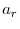  a_{r}