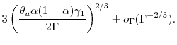 \displaystyle 3\left(\frac{\theta_u \ensuremath{\alpha}(1-\ensuremath{\alpha}) \gamma_1}{2 \ensuremath{\Gamma}}\right )^{2/3} + o_{\ensuremath{\Gamma}}(\ensuremath{\Gamma}^{-2/3}). 