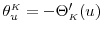 \theta_u^\ensuremath{{\scriptscriptstyle K}}= -\Theta_\ensuremath{{\scriptscriptstyle K}}'(u)