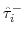 \hat{\tau}_{i}^{-}