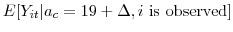 \displaystyle E[Y_{it}\vert a_c=19 + \Delta, i \mbox{ is observed}]