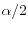 \alpha /2