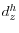  d_{z}^{h}